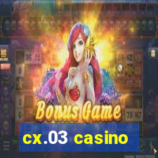 cx.03 casino